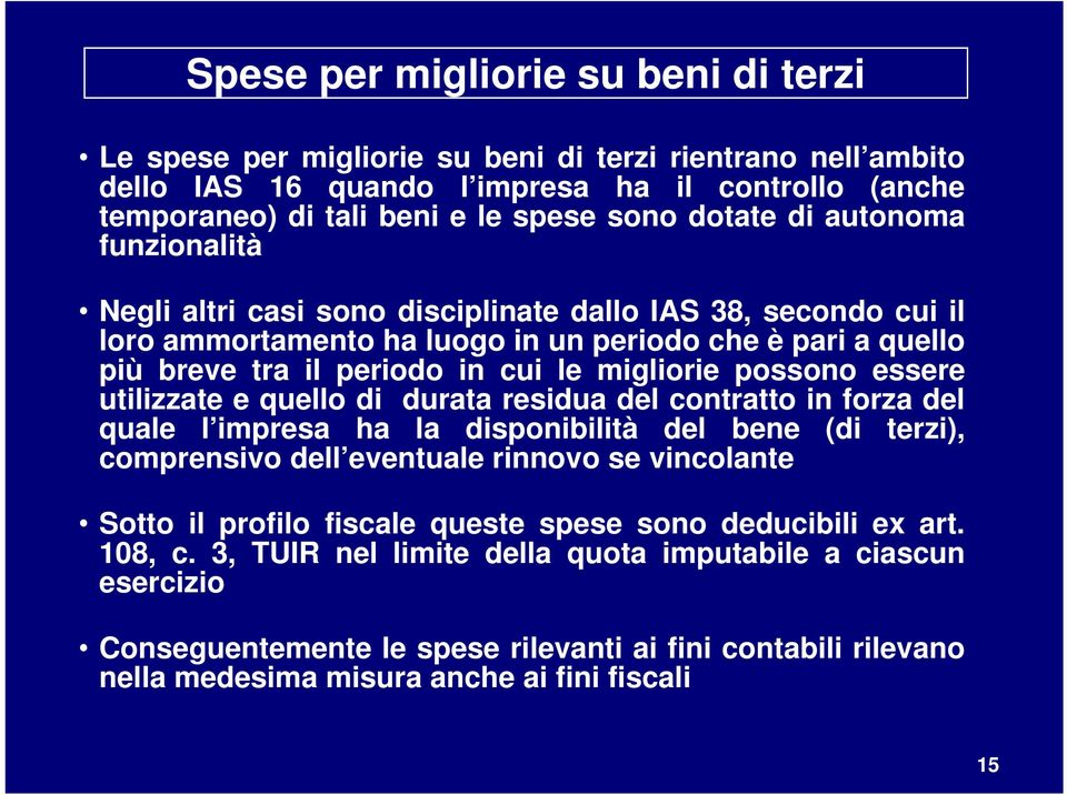 possono essere utilizzate e quello di durata residua del contratto in forza del quale l impresa ha la disponibilità del bene (di terzi), comprensivo dell eventuale rinnovo se vincolante Sotto il