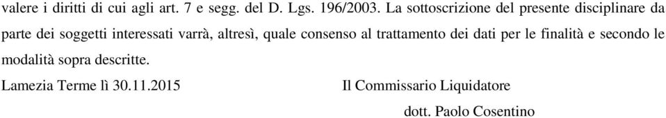 varrà, altresì, quale consenso al trattamento dei dati per le finalità e secondo