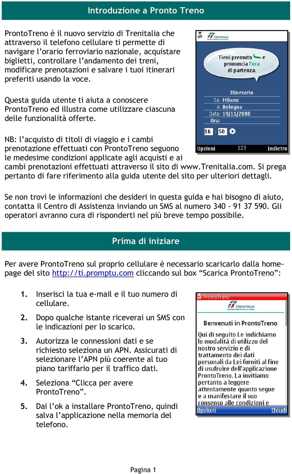 Questa guida utente ti aiuta a conoscere ProntoTreno ed illustra come utilizzare ciascuna delle funzionalità offerte.