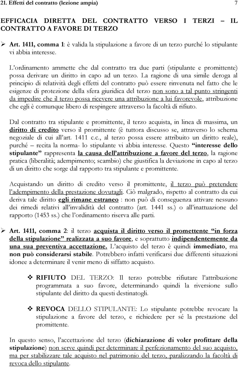 L ordinamento ammette che dal contratto tra due parti (stipulante e promittente) possa derivare un diritto in capo ad un terzo.