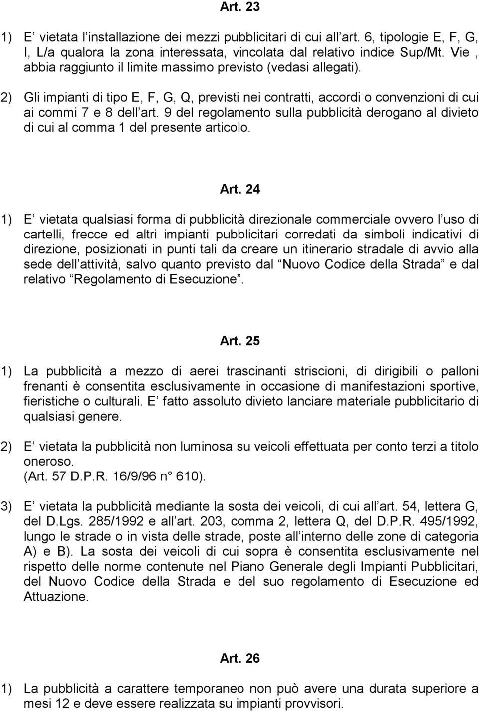 9 del regolamento sulla pubblicità derogano al divieto di cui al comma 1 del presente articolo. Art.