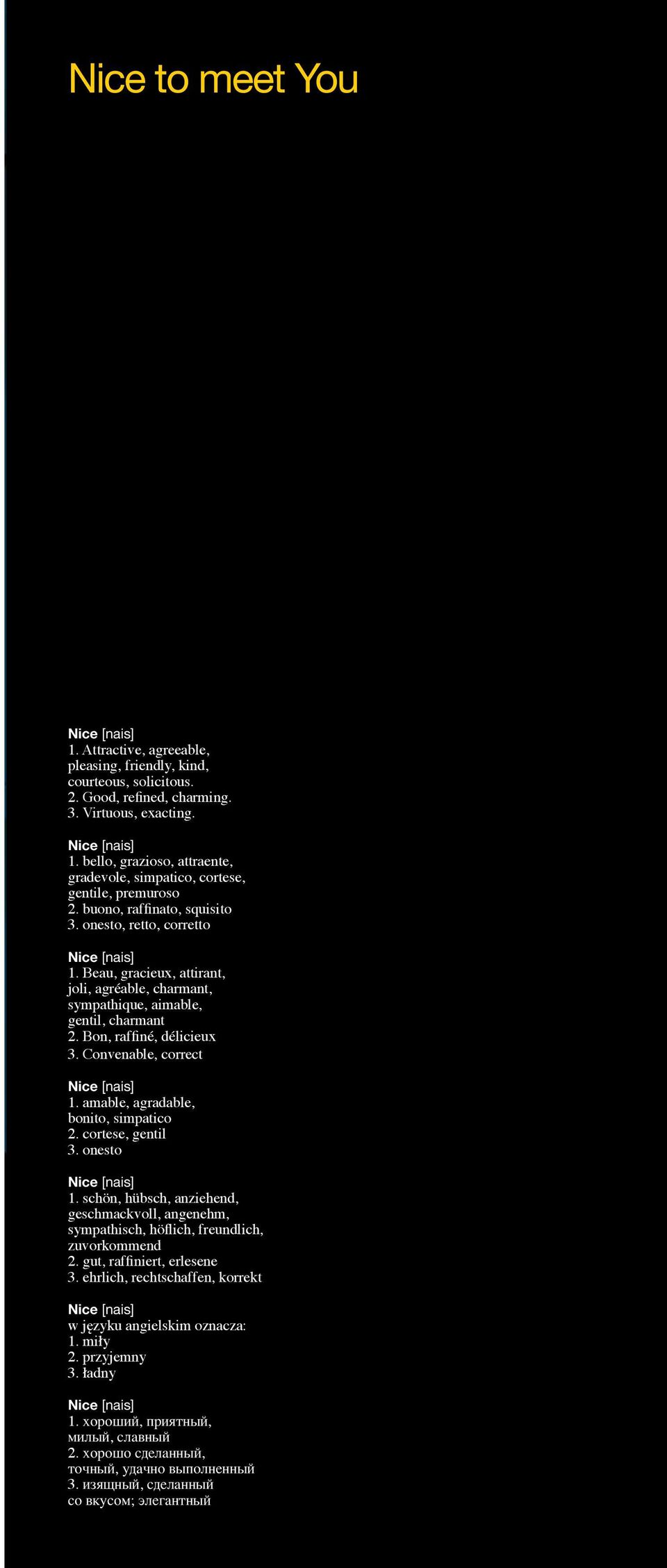 Convenable, correct Nice [nais]. amable, agradable, bonito, simpatico 2. cortese, gentil 3. onesto Nice [nais].