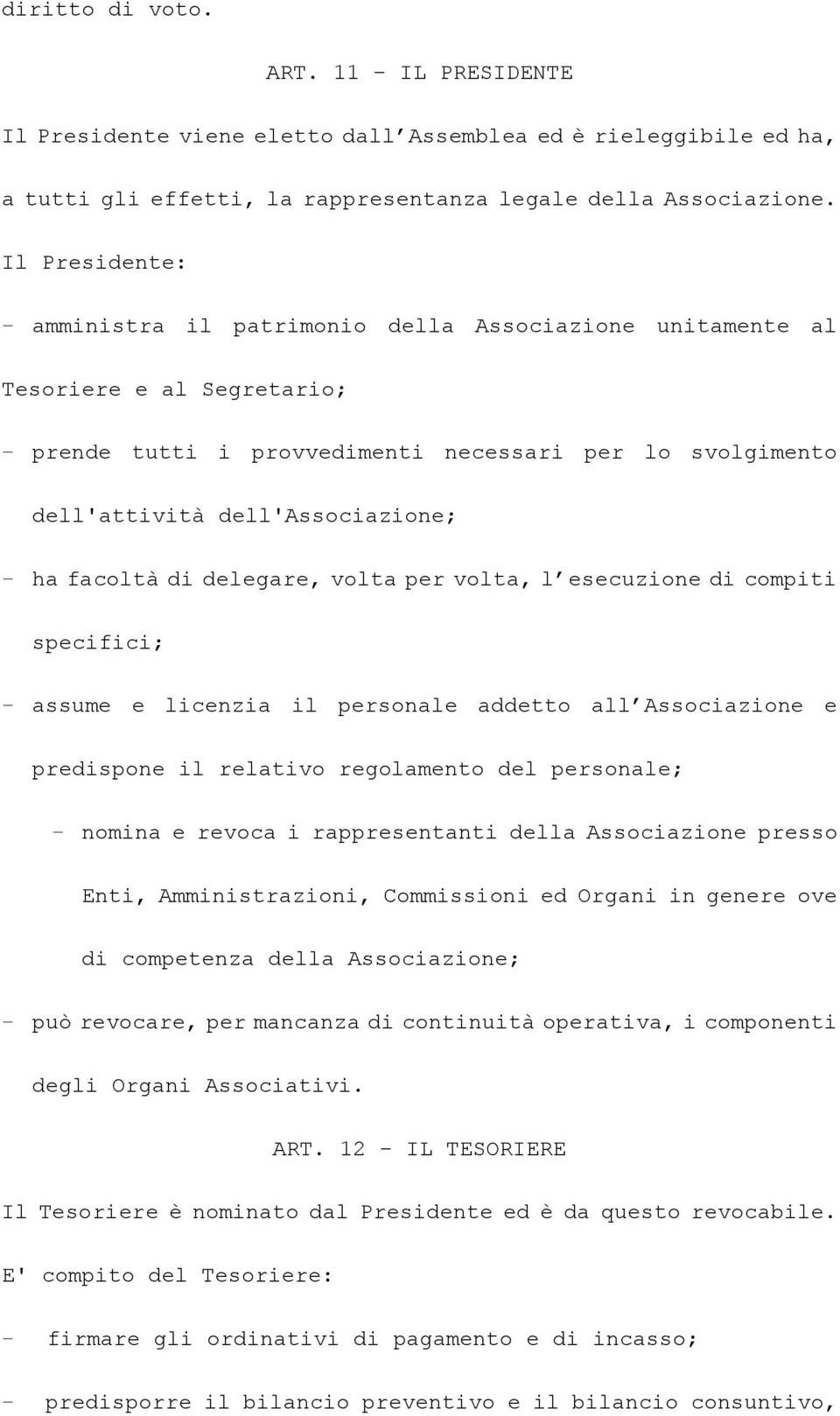 facoltà di delegare, volta per volta, l esecuzione di compiti specifici; - assume e licenzia il personale addetto all Associazione e predispone il relativo regolamento del personale; - nomina e