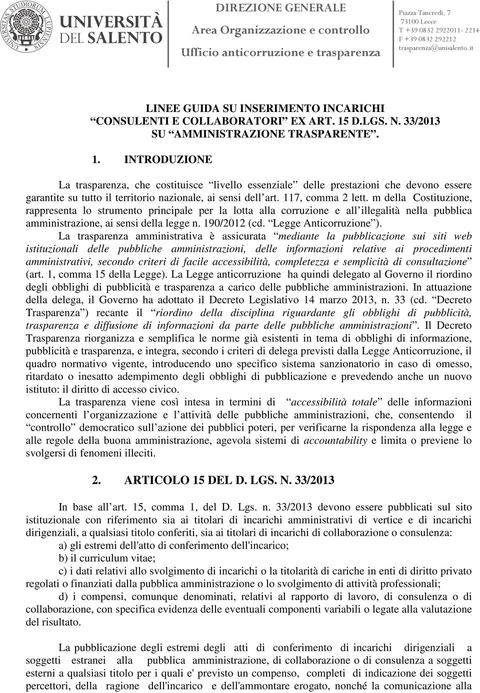 INTRODUZIONE La trasparenza, che costituisce livello essenziale delle prestazioni che devono essere garantite su tutto il territorio nazionale, ai sensi dell art. 117, comma 2 lett.