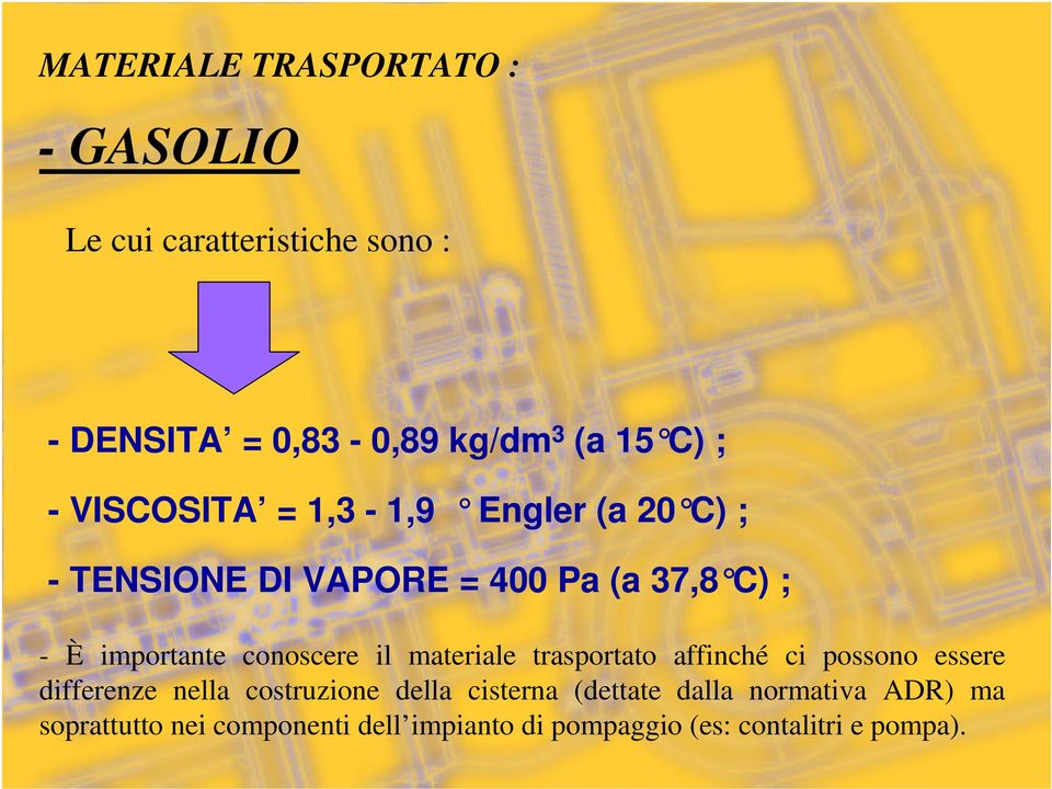 conoscere il materiale trasportato affinché ci possono essere differenze nella costruzione della cisterna