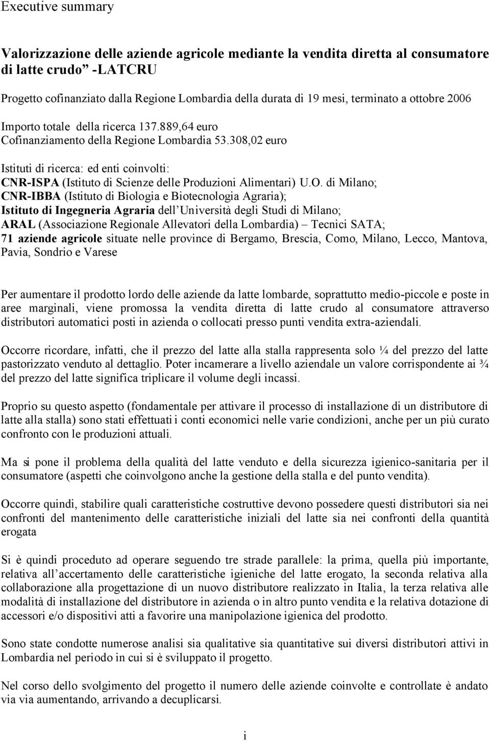 308,02 euro Istituti di ricerca: ed enti coinvolti: CNR-ISPA (Istituto di Scienze delle Produzioni Alimentari) U.O.