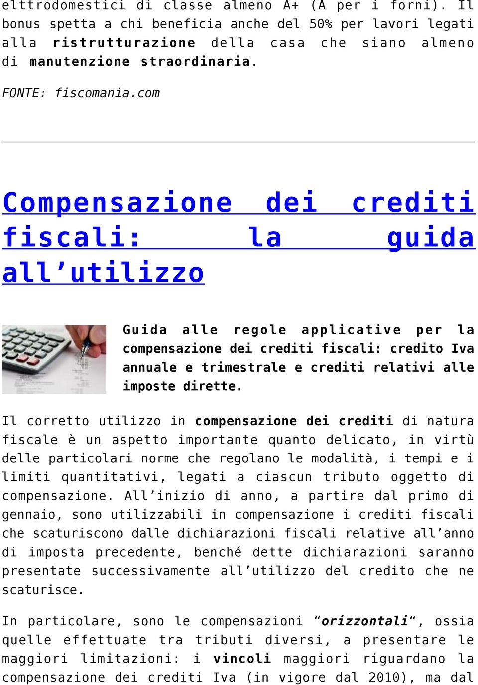 com Compensazione dei crediti fiscali: la guida all utilizzo Guida alle regole applicative per la compensazione dei crediti fiscali: credito Iva annuale e trimestrale e crediti relativi alle imposte