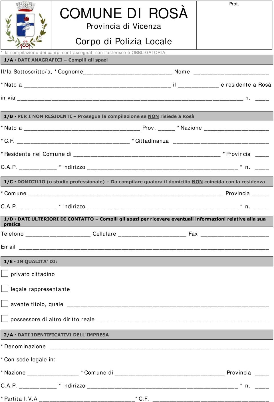 Rosà in via n. 1/B PER I NON RESIDENTI Prosegua la compilazione se NON risiede a Rosà *Nato a Prov. *Nazione *C.F.
