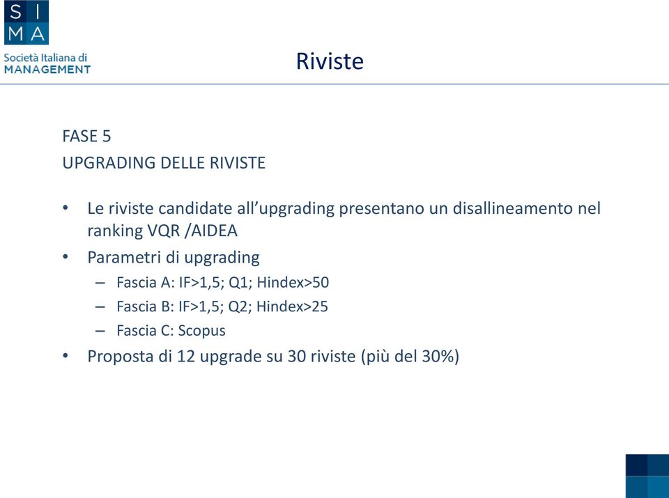 Parametri di upgrading Fascia A: IF>1,5; Q1; Hindex>50 Fascia B: