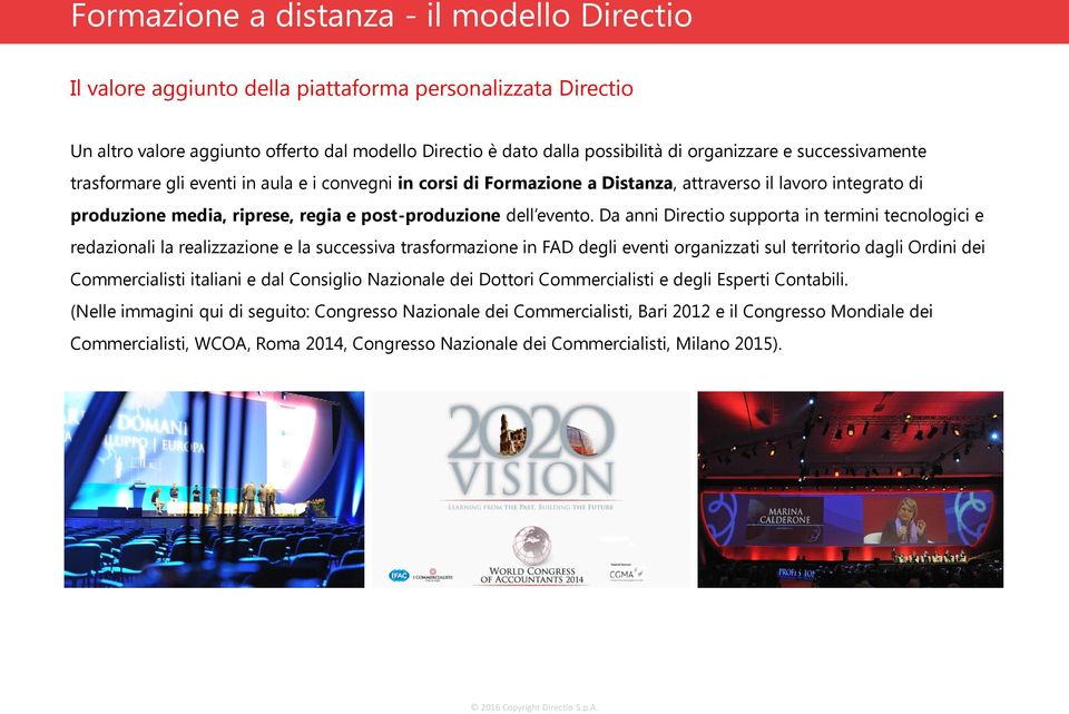 Da anni Directio supporta in termini tecnologici e redazionali la realizzazione e la successiva trasformazione in FAD degli eventi organizzati sul territorio dagli Ordini dei Commercialisti italiani