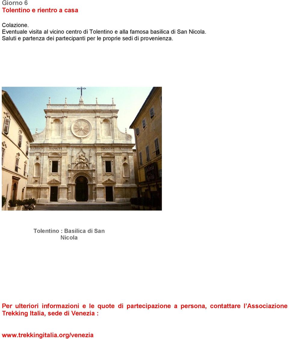 Tolentino : Basilica di San Nicola Per ulteriori informazioni e le quote di partecipazione a