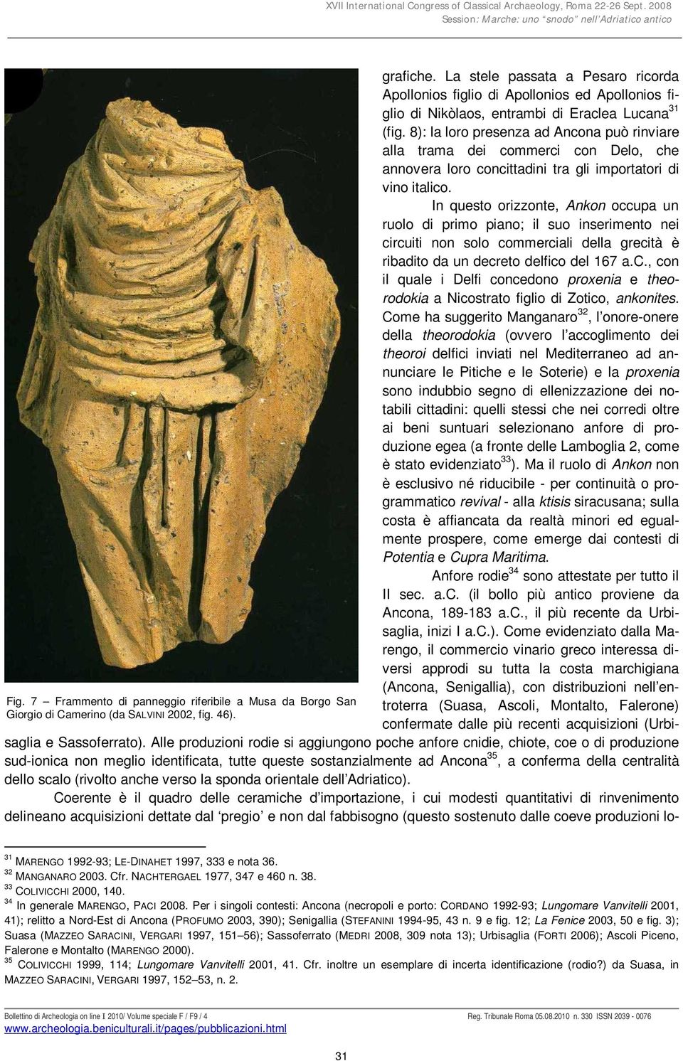 La stele passata a Pesaro ricorda Apollonios figlio di Apollonios ed Apollonios figlio di Nikòlaos, entrambi di Eraclea Lucana 31 (fig.