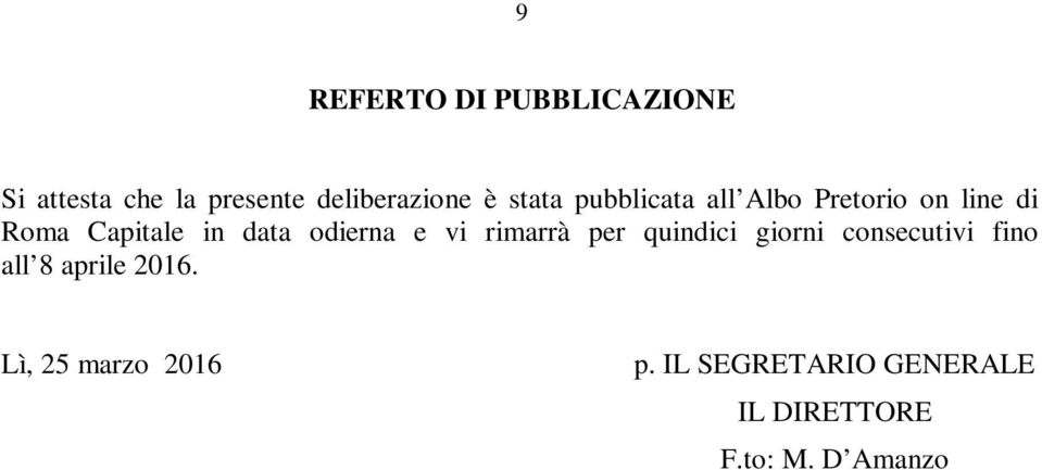 odierna e vi rimarrà per quindici giorni consecutivi fino all 8 aprile