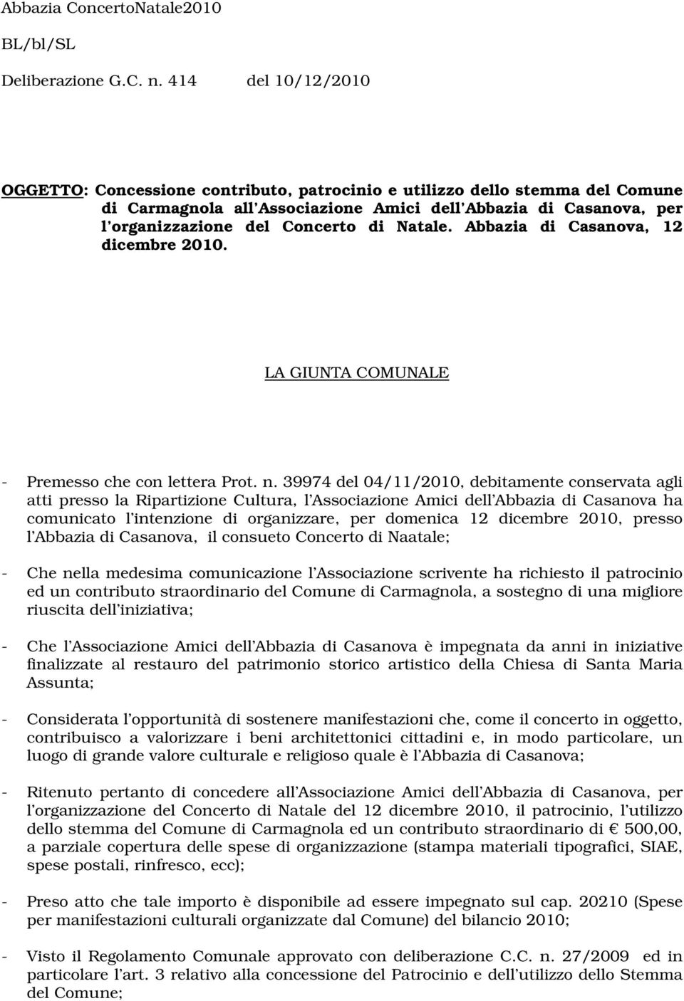 Natale. Abbazia di Casanova, 12 dicembre 2010. LA GIUNTA COMUNALE - Premesso che con lettera Prot. n.