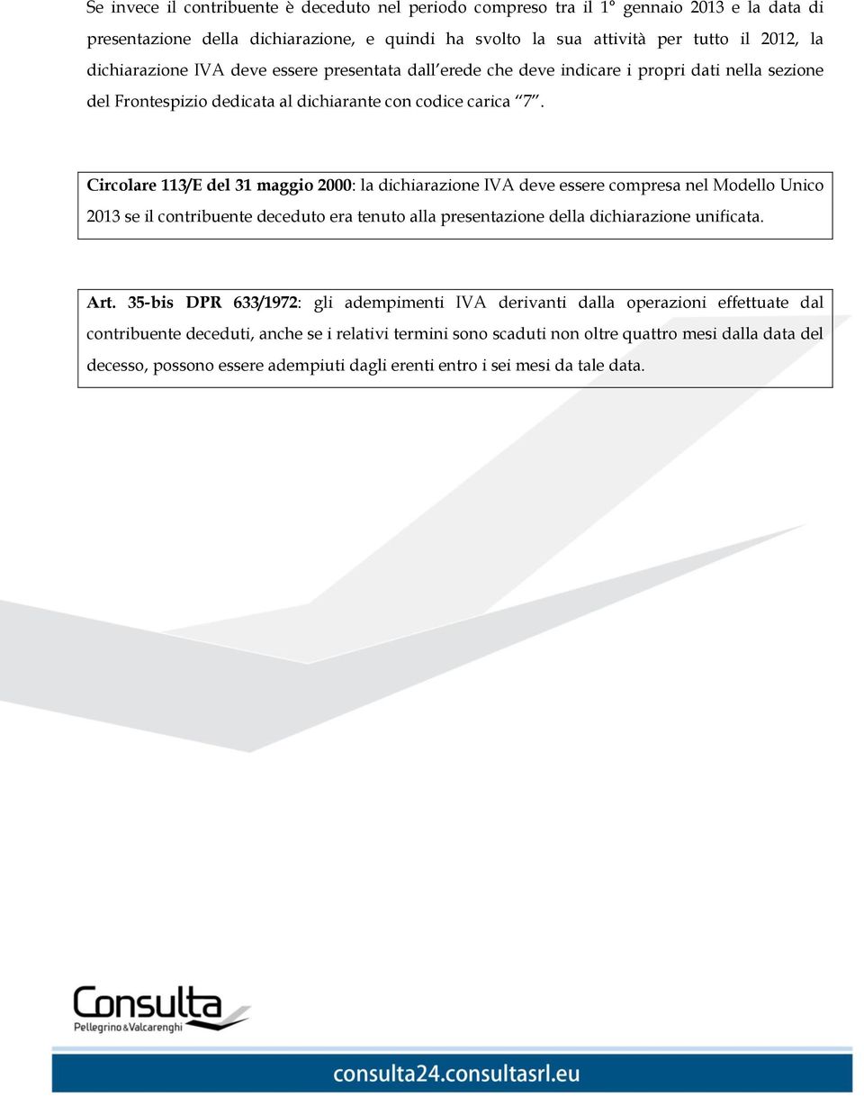 Circolare 113/E del 31 maggio 2000: la dichiarazione IVA deve essere compresa nel Modello Unico 2013 se il contribuente deceduto era tenuto alla presentazione della dichiarazione unificata. Art.