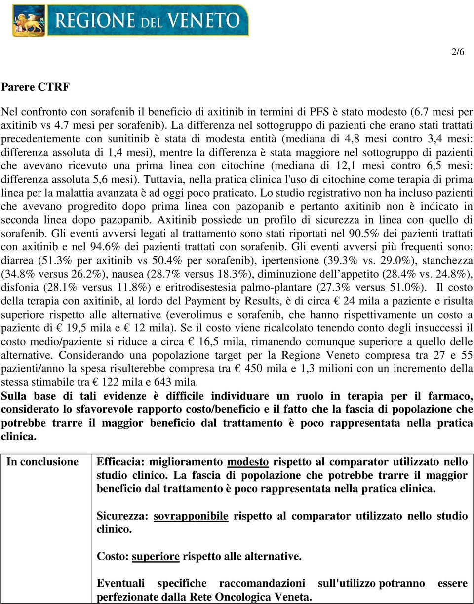 mentre la differenza è stata maggiore nel sottogruppo di pazienti che avevano ricevuto una prima linea con citochine (mediana di 12,1 mesi contro 6,5 mesi: differenza assoluta 5,6 mesi).