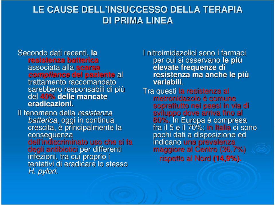 Il fenomeno della resistenza batterica,, oggi in continua crescita, è principalmente la conseguenza dell indiscriminato uso che si fa degli antibiotici per differenti infezioni, tra cui proprio i