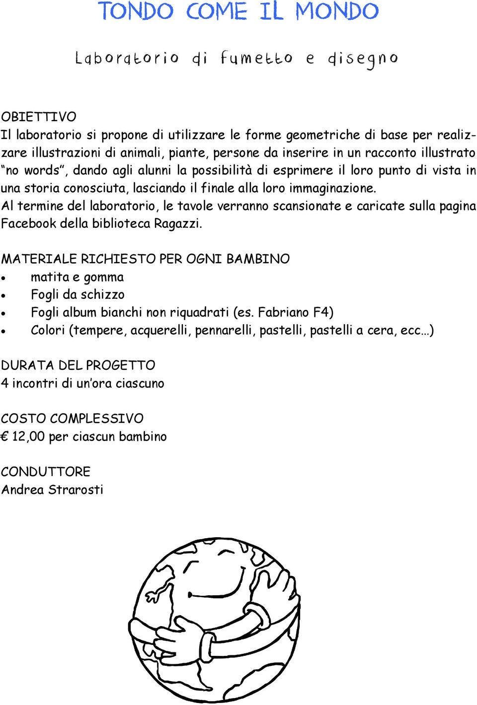 Al termine del laboratorio, le tavole verranno scansionate e caricate sulla pagina Facebook della biblioteca Ragazzi.