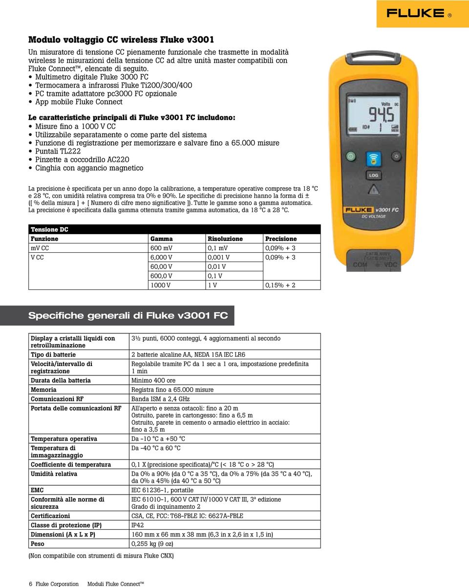 Le caratteristiche principali di Fluke v3001 FC includono: Misure fino a 1000 V CC Puntali TL222 Pinzette a coccodrillo AC220 La precisione è specificata per un anno dopo la calibrazione, a