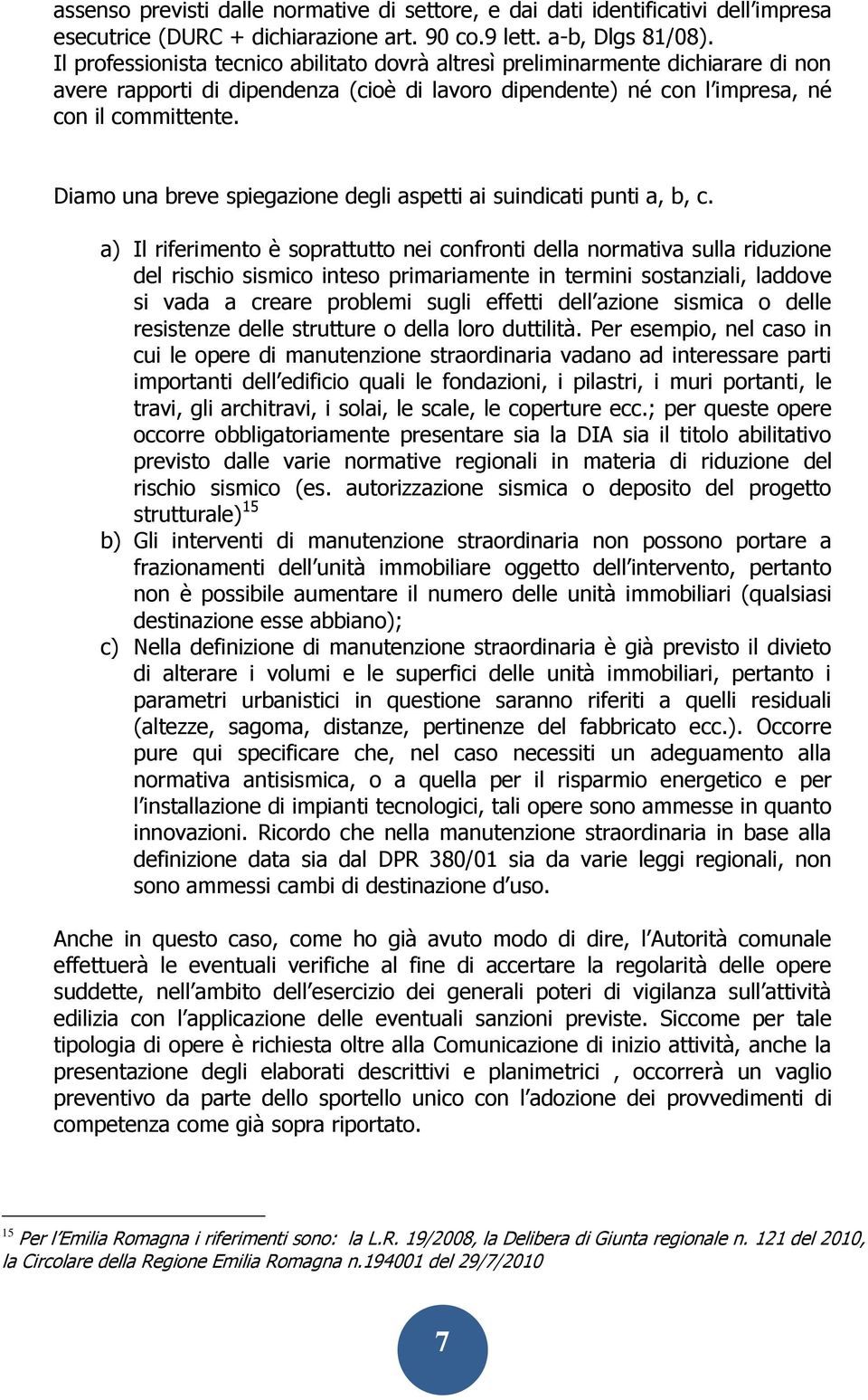 Diamo una breve spiegazione degli aspetti ai suindicati punti a, b, c.