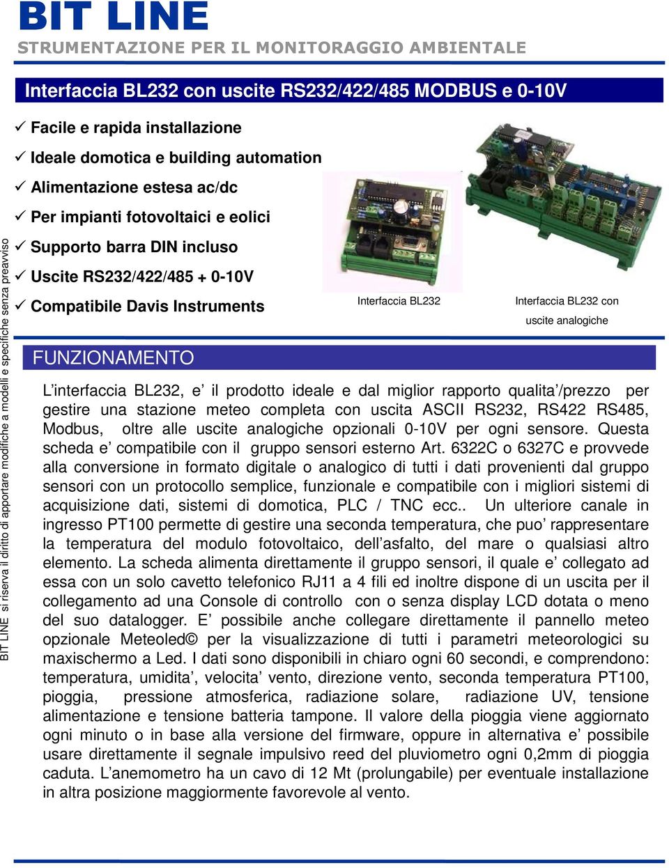 analogiche L interfaccia BL232, e il prodotto ideale e dal miglior rapporto qualita /prezzo per gestire una stazione meteo completa con uscita ASCII RS232, RS422 RS485, Modbus, oltre alle uscite