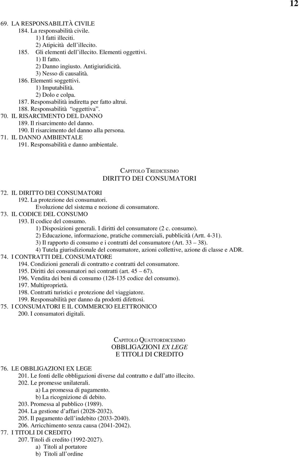 IL RISARCIMENTO DEL DANNO 189. Il risarcimento del danno. 190. Il risarcimento del danno alla persona. 71. IL DANNO AMBIENTALE 191. Responsabilità e danno ambientale.