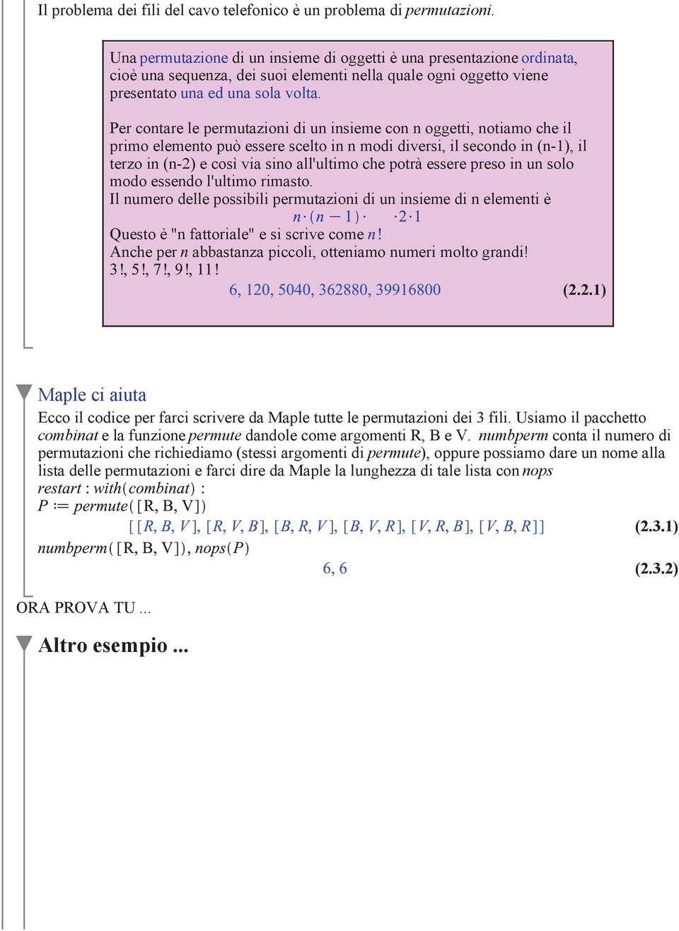 Per contare le permutazioni di un insieme con n oggetti, notiamo che il primo elemento pu# essere scelto in n modi diversi, il secondo in (n-1), il terzo in (n-2) e cos$ via sino all'ultimo che potrà