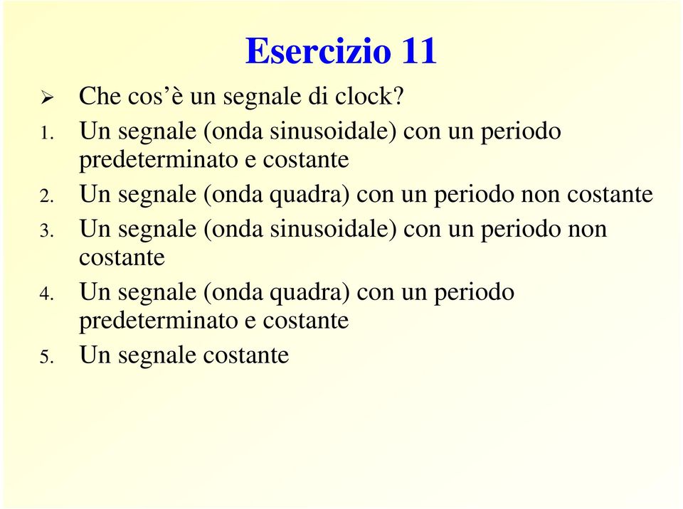 Un segnale (onda sinusoidale) con un periodo predeterminato e costante 2.