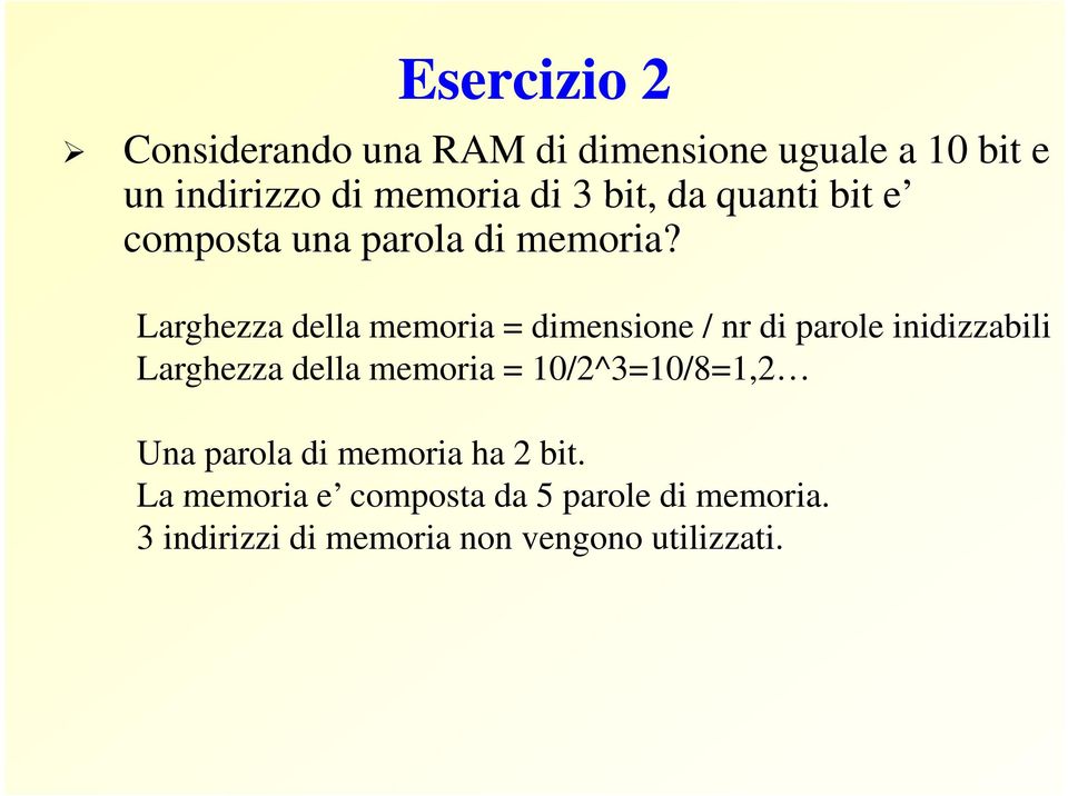 Larghezza della memoria = dimensione / nr di parole inidizzabili Larghezza della memoria =