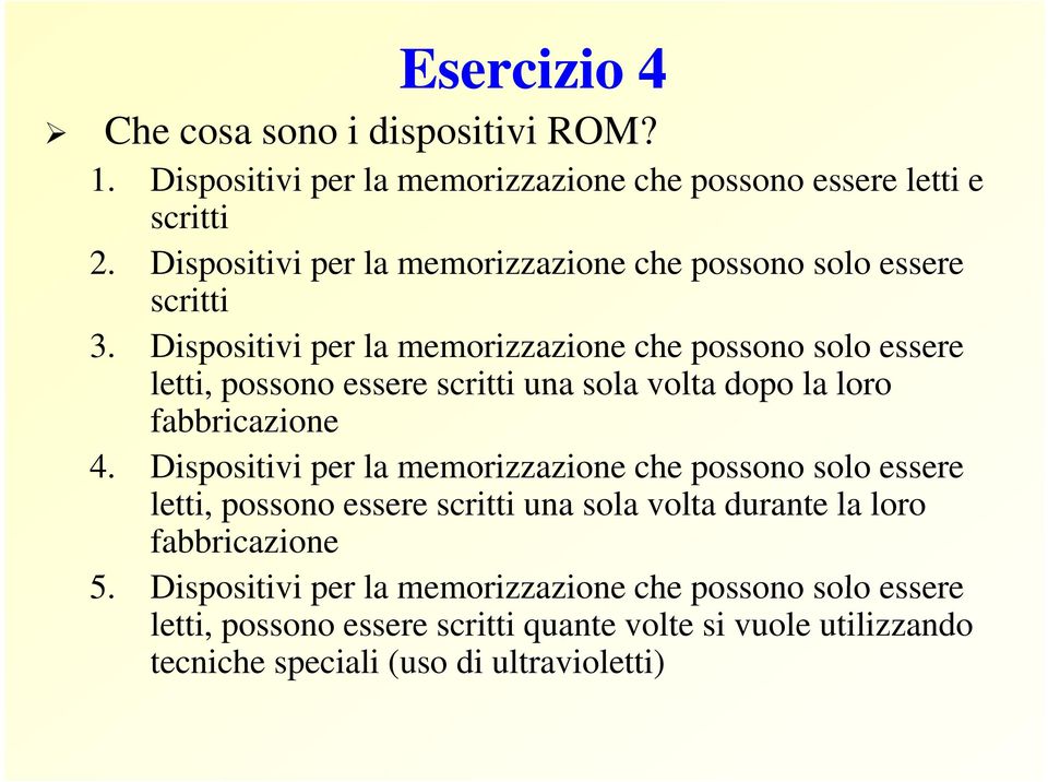 Dispositivi per la memorizzazione che possono solo essere letti, possono essere scritti una sola volta dopo la loro fabbricazione 4.