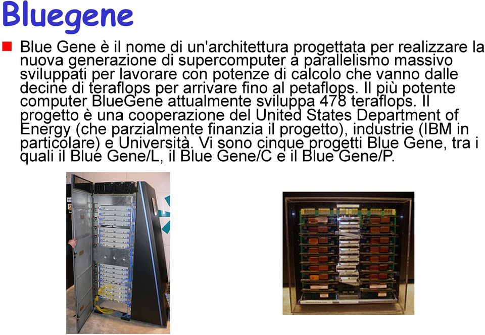 Il più potente computer BlueGene attualmente sviluppa 478 teraflops.