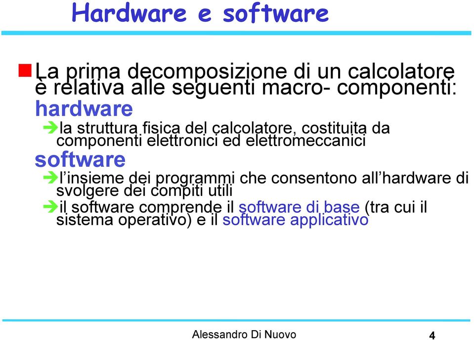 elettromeccanici software è l insieme dei programmi che consentono all hardware di svolgere dei compiti