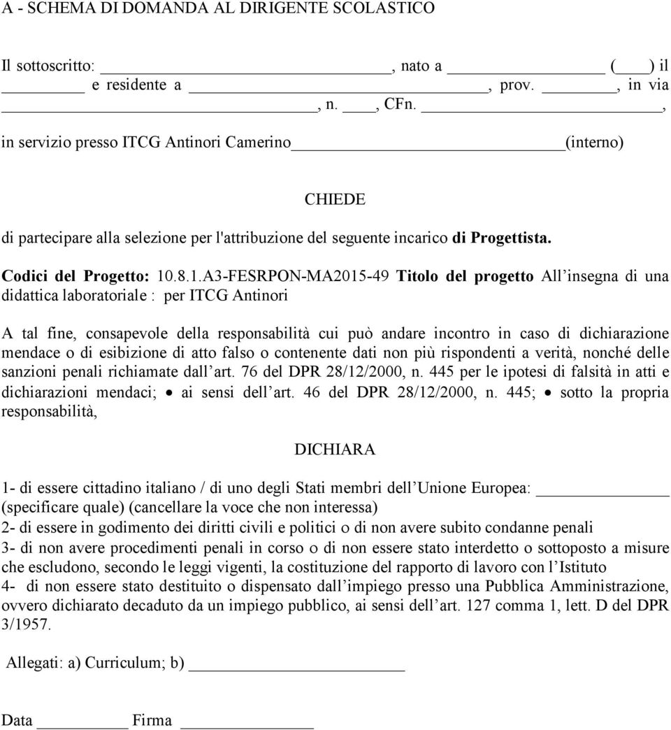 .8.1.A3-FESRPON-MA2015-49 Titolo del progetto All insegna di una didattica laboratoriale : per ITCG Antinori A tal fine, consapevole della responsabilità cui può andare incontro in caso di