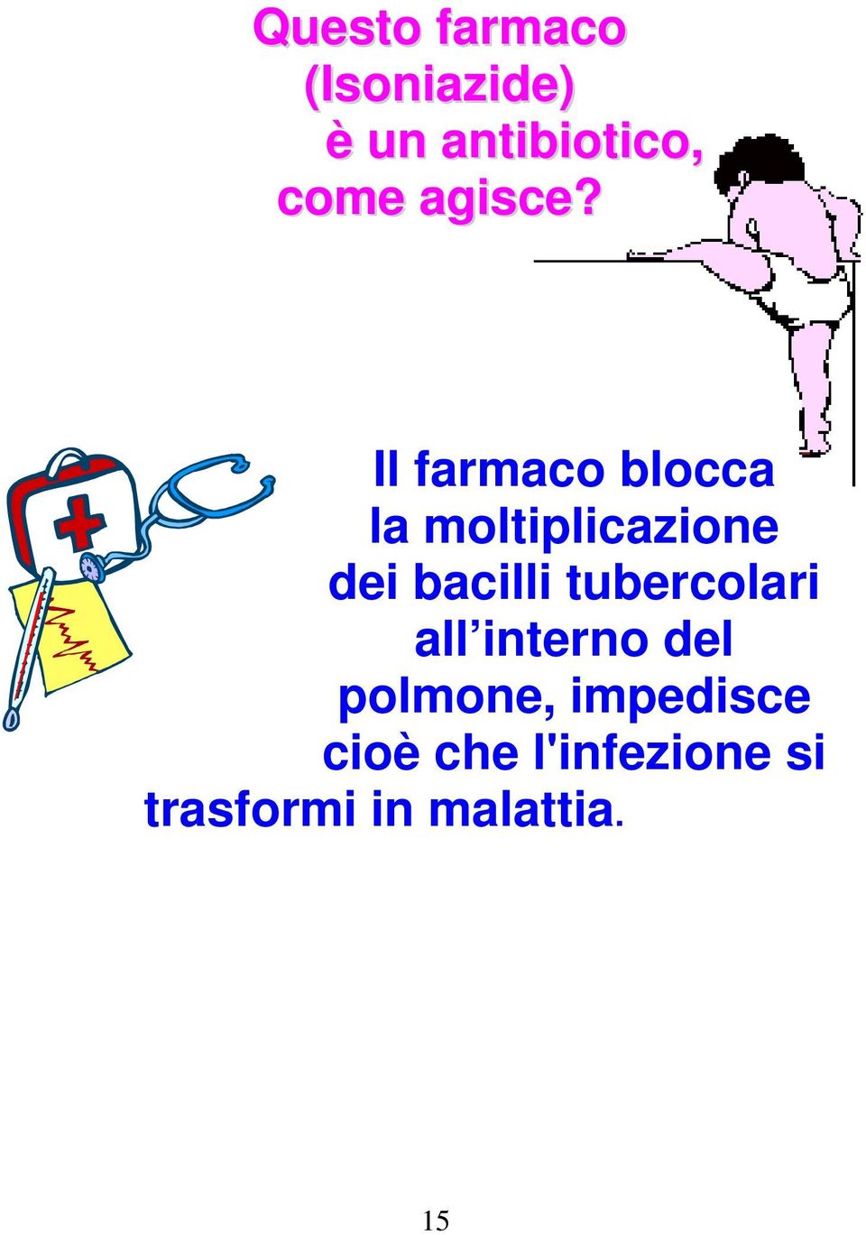 Il farmaco blocca la moltiplicazione dei bacilli