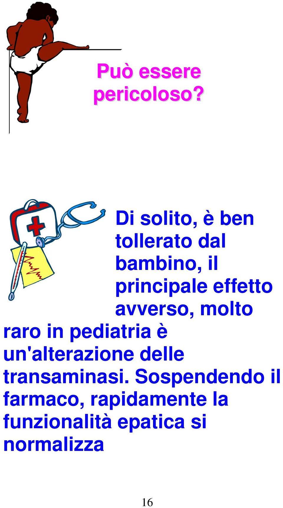 effetto avverso, molto raro in pediatria è un'alterazione