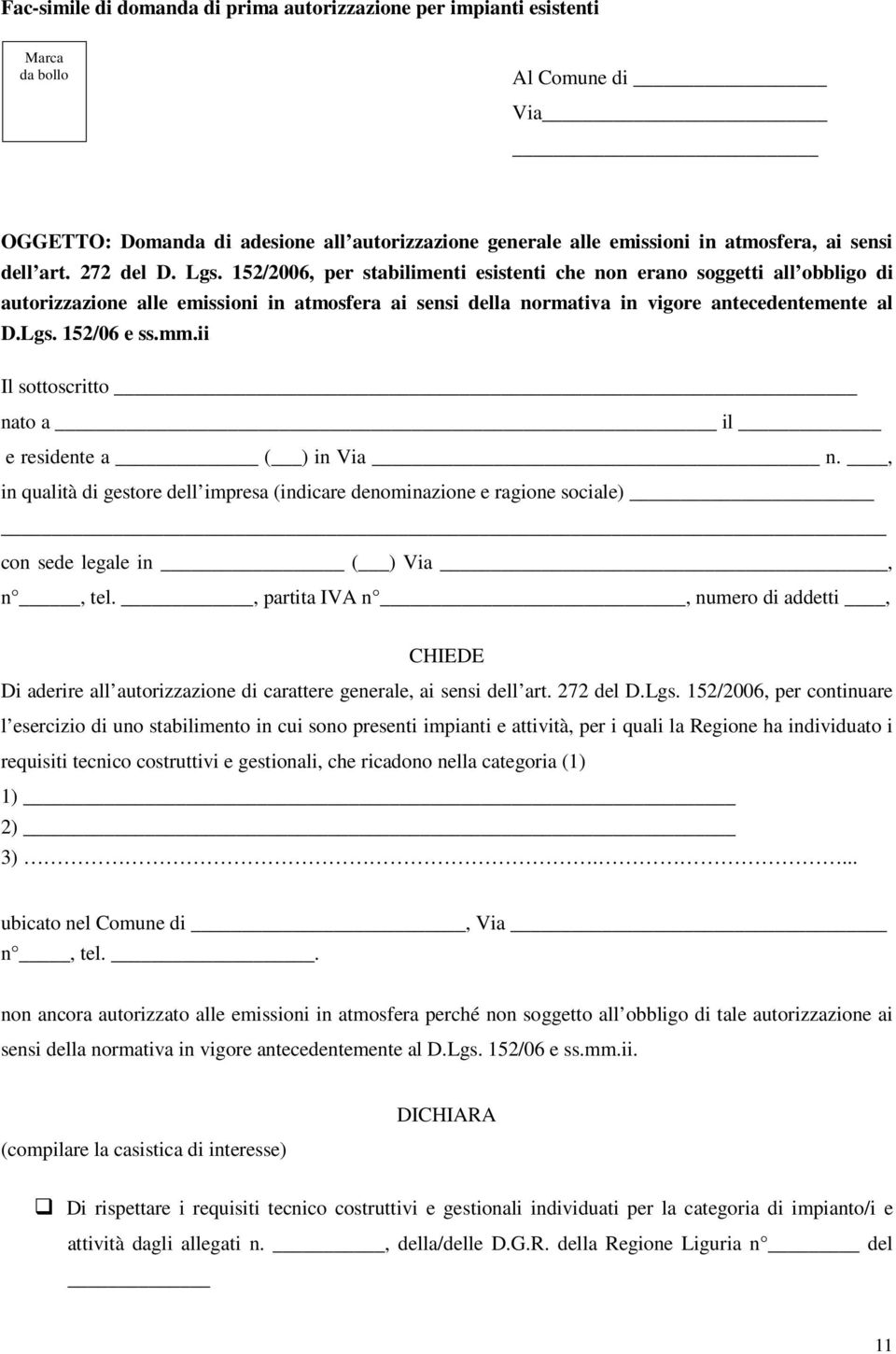 152/2006, per stabilimenti esistenti che non erano soggetti all obbligo di autorizzazione alle emissioni in atmosfera ai sensi della normativa in vigore antecedentemente al D.Lgs. 152/06 e ss.mm.