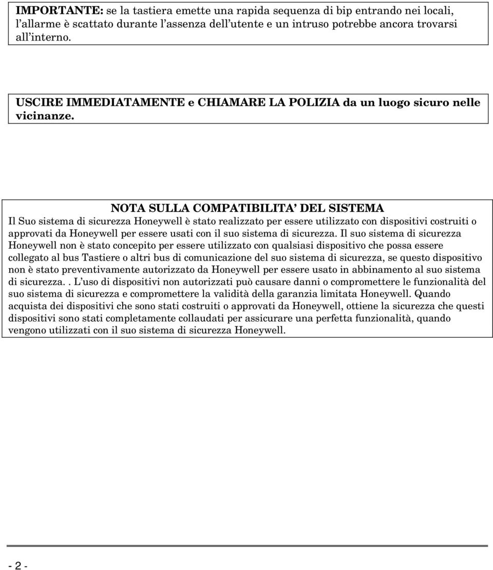 NOTA SULLA COMPATIBILITA DEL SISTEMA Il Suo sistema di sicurezza Honeywell è stato realizzato per essere utilizzato con dispositivi costruiti o approvati da Honeywell per essere usati con il suo