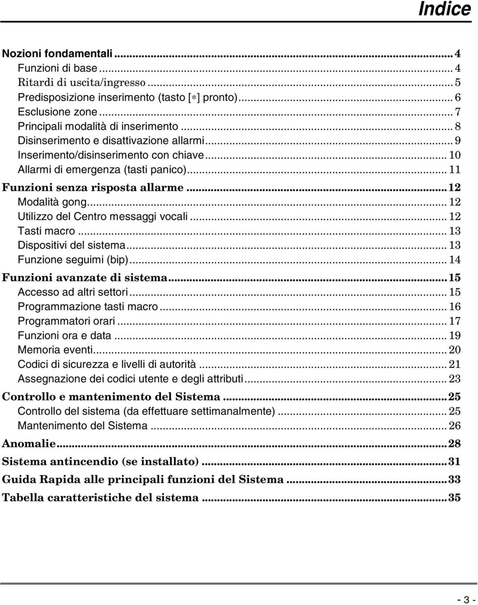 .. 12 Utilizzo del Centro messaggi vocali... 12 Tasti macro... 13 Dispositivi del sistema... 13 Funzione seguimi (bip)... 14 Funzioni avanzate di sistema...15 Accesso ad altri settori.