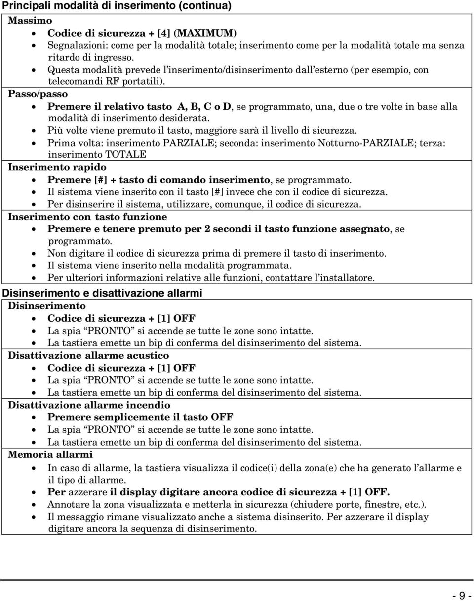 Passo/passo Premere il relativo tasto A, B, C o D, se programmato, una, due o tre volte in base alla modalità di inserimento desiderata.