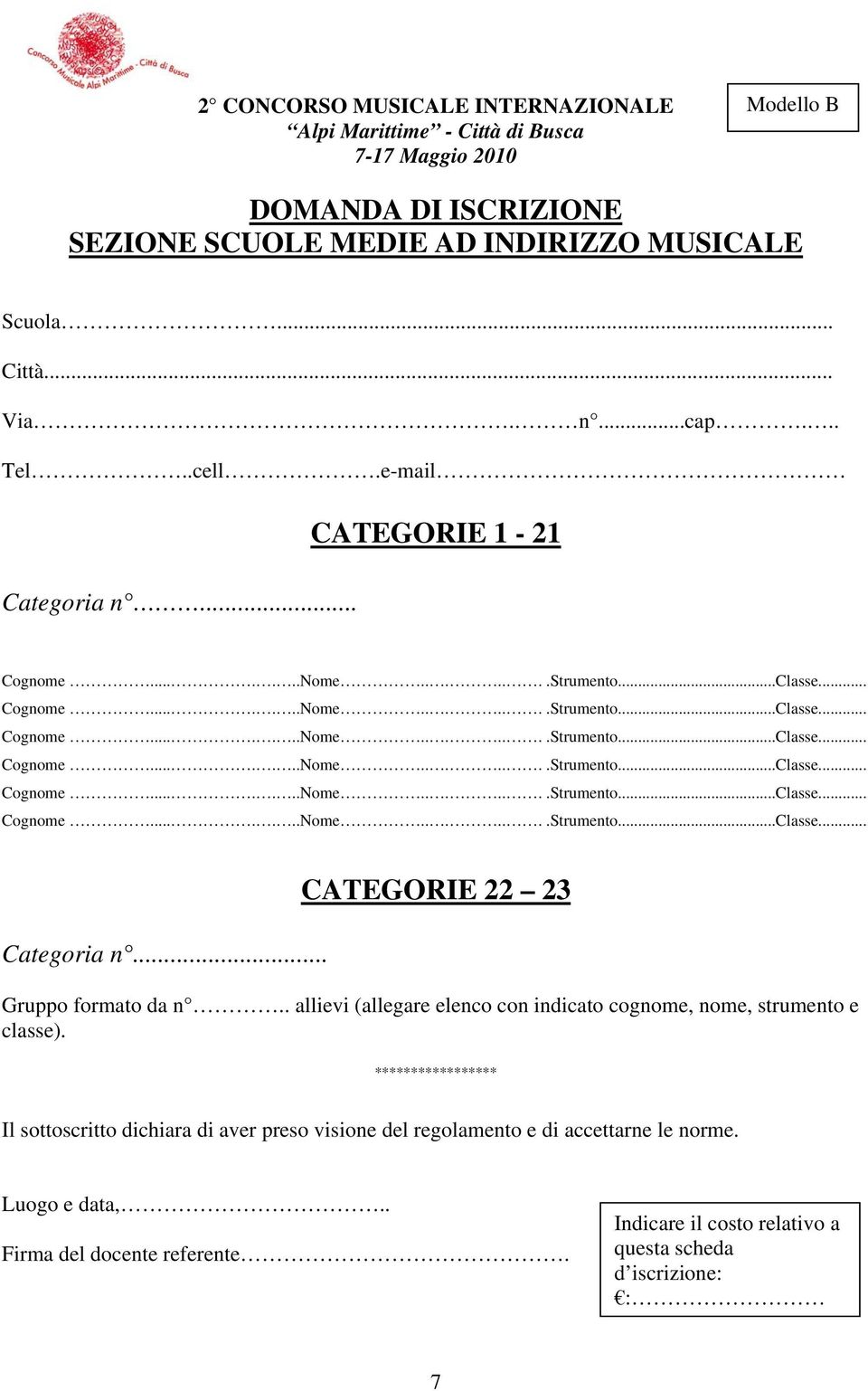 .. CATEGORIE 22 23 Gruppo formato da n.. allievi (allegare elenco con indicato cognome, nome, strumento e classe).