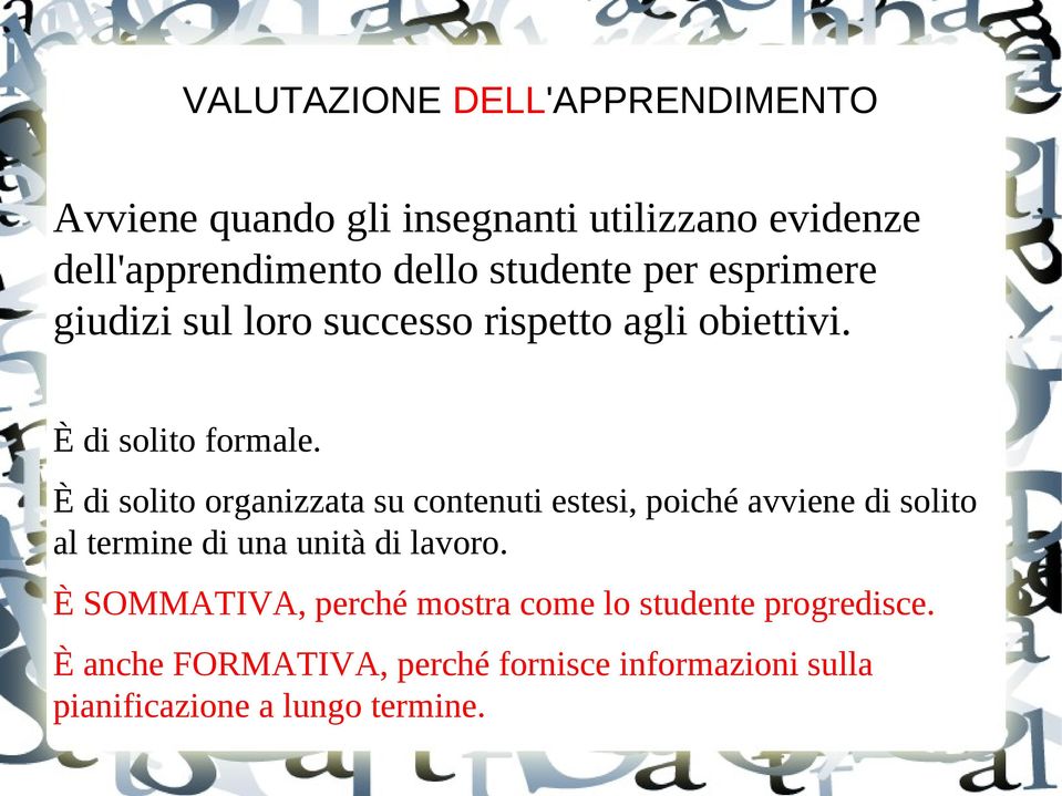 È di solito organizzata su contenuti estesi, poiché avviene di solito al termine di una unità di lavoro.