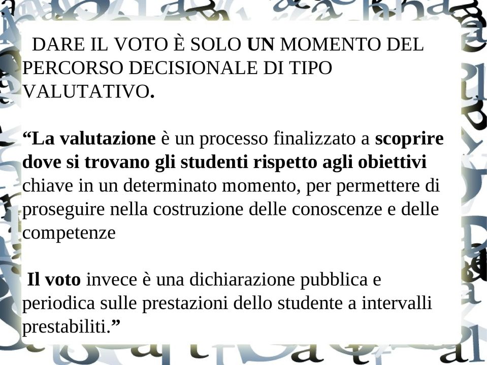 obiettivi chiave in un determinato momento, per permettere di proseguire nella costruzione delle