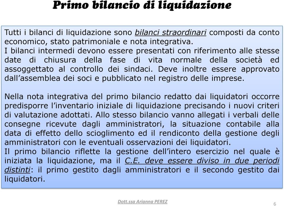 Deve inoltre essere approvato dall assemblea dei soci e pubblicato nel registro delle imprese.