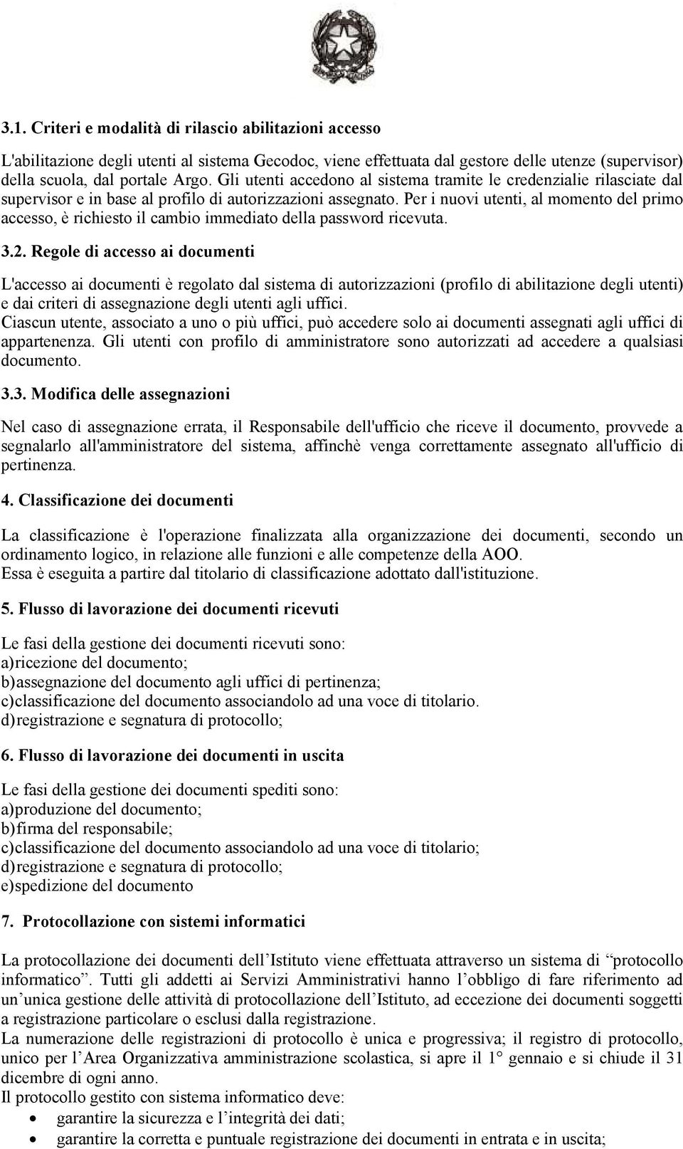 Per i nuovi utenti, al momento del primo accesso, è richiesto il cambio immediato della password ricevuta. 3.2.