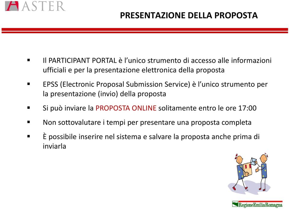 presentazione (invio) della proposta Si può inviare la PROPOSTA ONLINE solitamente entro le ore 17:00 Non
