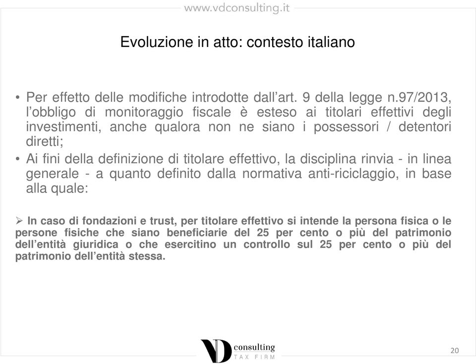 definizione di titolare effettivo, la disciplina rinvia - in linea generale - a quanto definito dalla normativa anti-riciclaggio, in base alla quale: In caso di fondazioni e