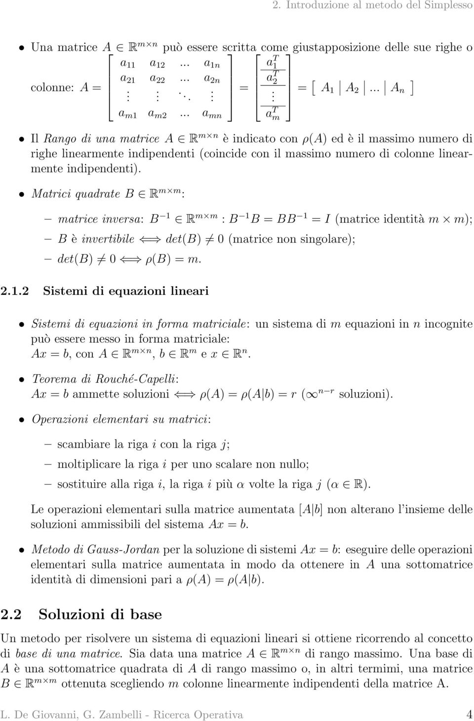 Matrici quadrate B R m m : matrice inversa: B 1 