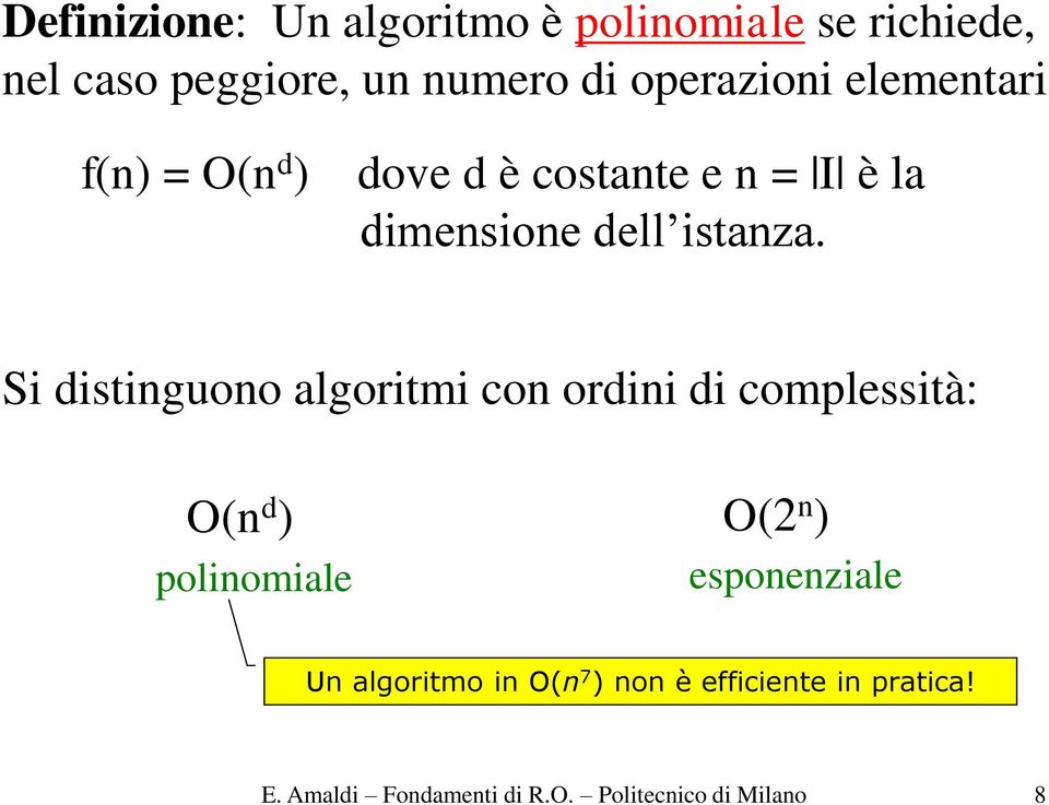 Si distinguono algoritmi con ordini di complessità: O(n d ) polinomiale O(2 n ) esponenziale