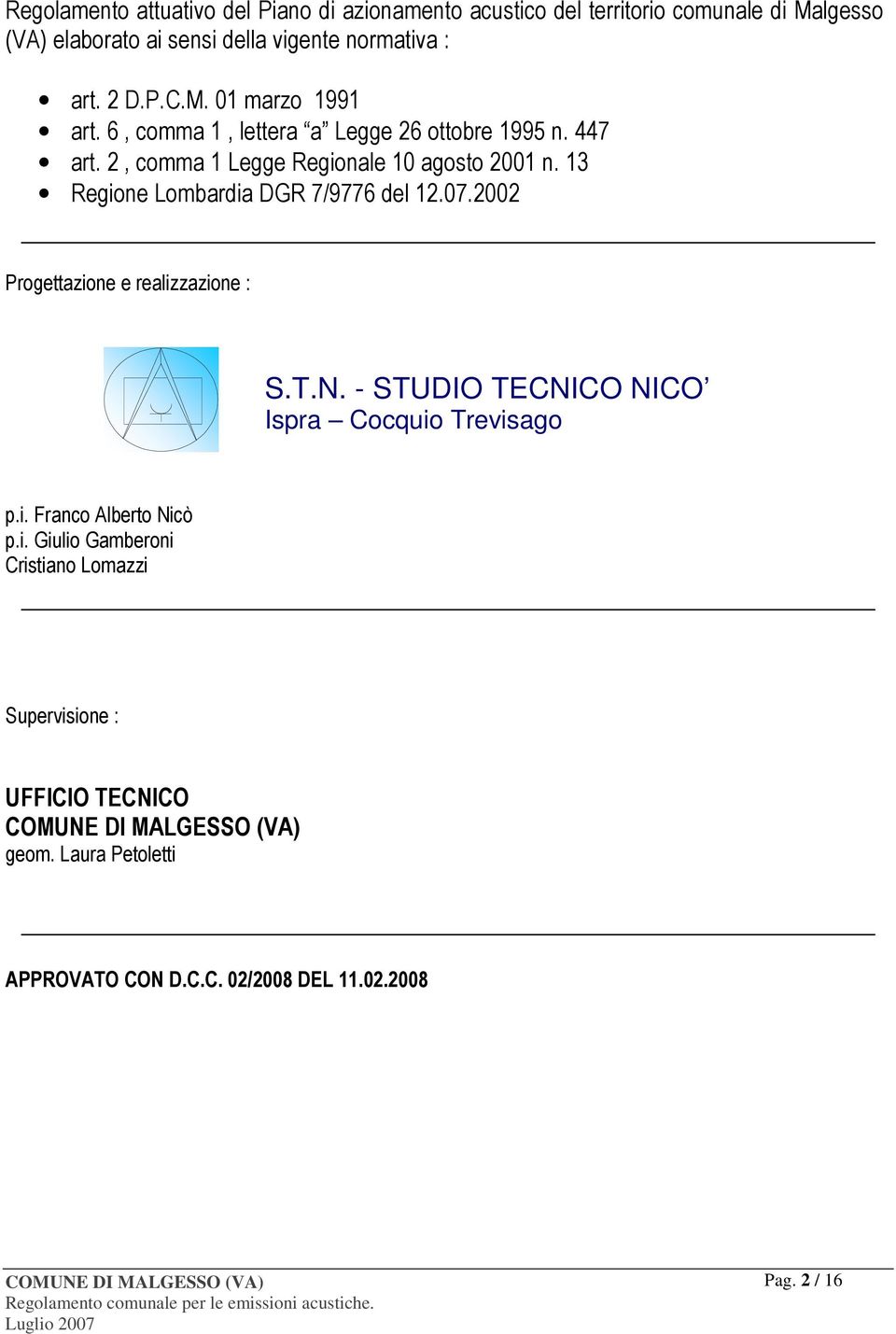 13 Regione Lombardia DGR 7/9776 del 12.07.2002 Progettazione e realizzazione : S.T.N. - STUDIO TECNICO NICO Ispra Cocquio Trevisago p.i. Franco Alberto Nicò p.