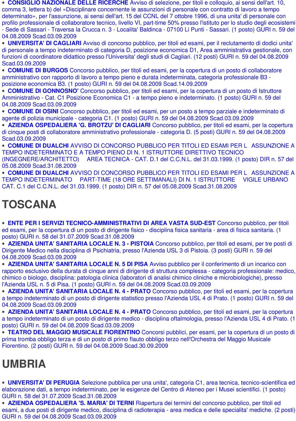 15 del CCNL del 7 ottobre 1996, di una unita' di personale con profilo professionale di collaboratore tecnico, livello VI, part-time 50% presso l'istituto per lo studio degli ecosistemi - Sede di